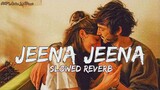 Jeena Jeena ||  Atif Aslam || Slowed Reverb || Ap melodies lofi