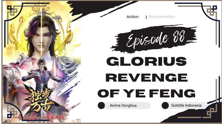 Glorius Revenge of Ye Feng Episode 88 Sub Indo