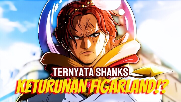 TERNYATA SHANKS ADALAH SEORANG BANGSAWAN KETURUNAN FIGARLAND 👑