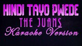 HINDI TAYO PWEDE - The Juans (KARAOKE VERSION) Hindi Tayo Pwede - The Juans [Official Music Video]