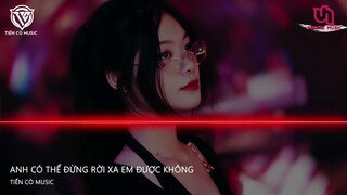 Anh Có Thể Đừng Rời Xa Em Được Không (TNT Muzik Remix ) 你能不能不要离开我  || Hot Tik Tok 2022