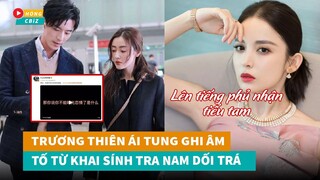 Trương Thiên Ái tung ghi âm bóc phốt Từ Khai Sính - Cổ Lực Na Trát Phủ nhận tiểu tam|Hóng Cbiz