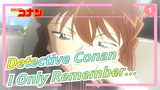 [Detective Conan AMV] You Have a Lot of Memories, But I Only Remember That Great One_1