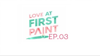 Love At First Paint EP.03