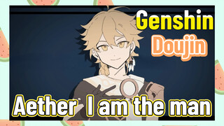 [Genshin,  Doujin] Aether,  [I am the man]