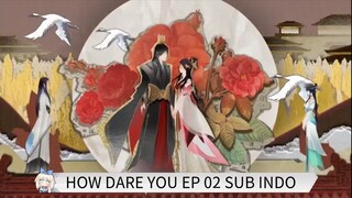 How Dare You (成和体统） EP 02 Sub Indo