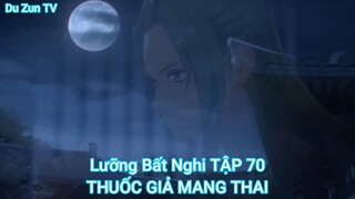 Lưỡng Bất Nghi TẬP 70-THUỐC GIẢ MANG THAI