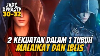 MALAIKAT DAN IBLIS DALAM 1 TUBUH JADE DINASTY 30-32