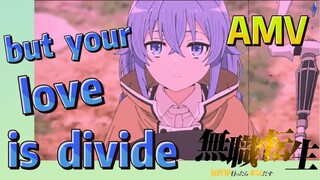 [Mushoku Tensei] AMV |<but your love is divide> Pesta visual