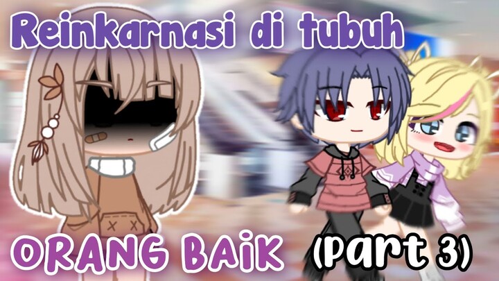 ✿ Reinkarnasi ditubuh orang baik ✿ Part 3 || GCMM Indonesia