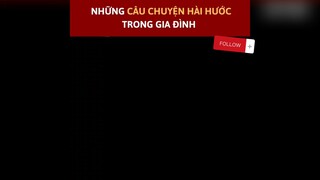 Những mẩu chuyện hài hước trong ga đình#2