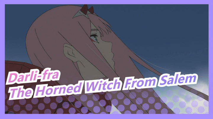 [Darling in the FranXX AMV ]The Horned Witch From Salem