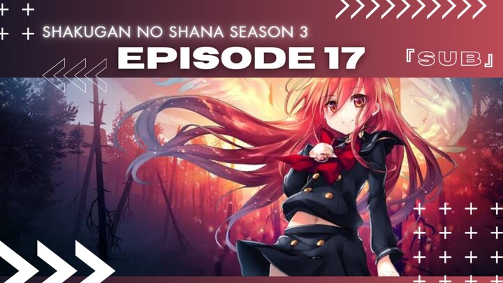 EP 17 - SHAKUGAN NO SHANA SEASON 3 ( ENG SUB )