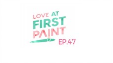 Love At First Paint EP.47