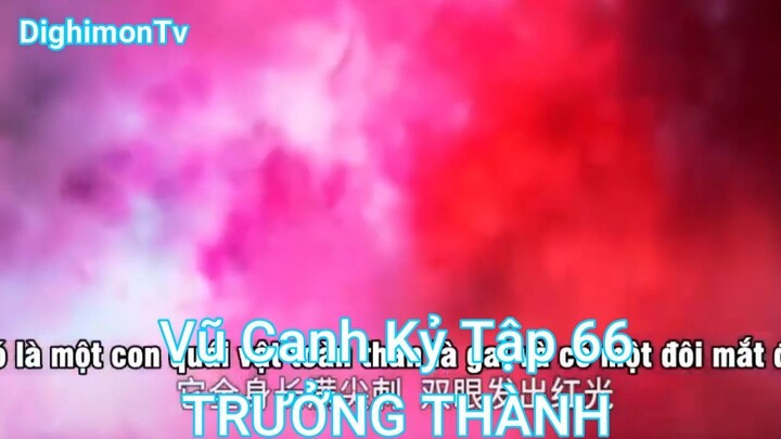 Vũ Canh Kỷ Tập 66-TRƯỞNG THÀNH