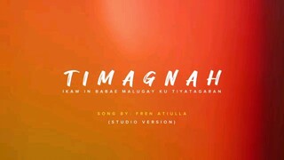 TIMAGNAH - IKAW IN BABAI - BY FREN ATIULLA SONG LYRICS W/ [TAGALOG LYRICS]