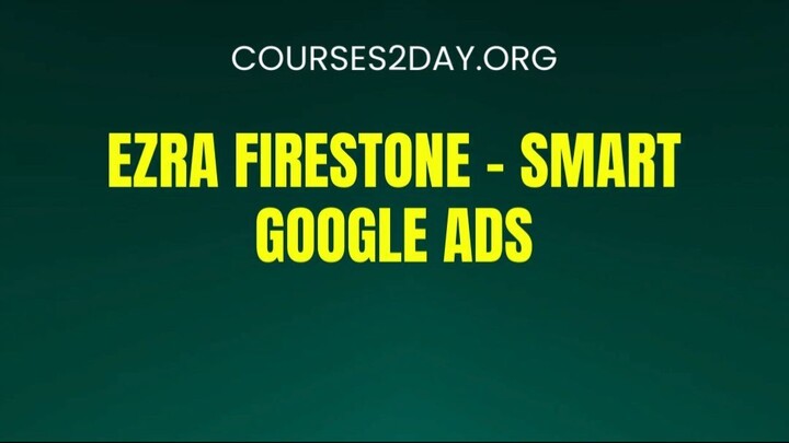 [COURSES2DAY.ORG] Ezra Firestone – Smart Google Ads Download