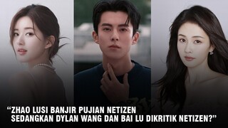 Zhao Lusi Banjir Pujian Hingga Bai Lu dan Dylan Wang Yang Dikritik Netizen Karena Ini 🎥