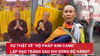 Bất ngờ về thực hư “Hộ pháp Kim Cang” đi theo ông Thích Minh Tuệ bất ngờ lập đạo tràng | BLĐ