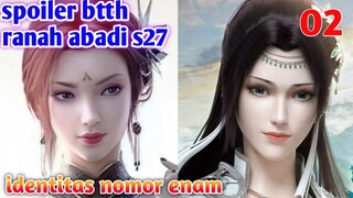 Batle Through The Heavens Ranah Abadi S27 Part 2 : Identitas Nomer 6