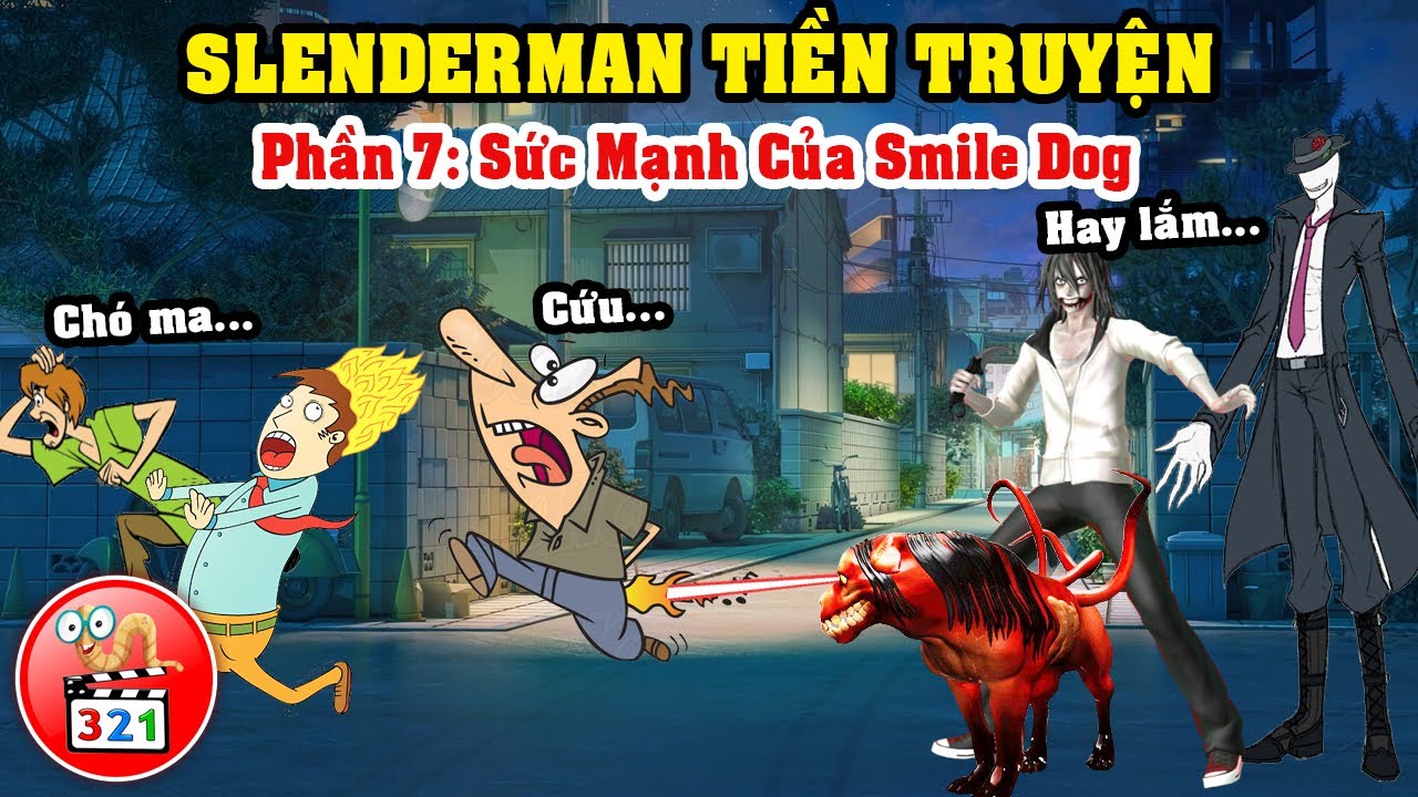 Câu Chuyện SlenderMan Tiền Truyện Phần 7: Sức Mạnh Của Smile Dog ...