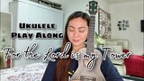 FOR THE LORD IS MY TOWER/BLESSED BE THE NAME OF THE LORD MEDLEY | UKULELE PLAY ALONG