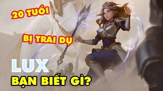 BẠN BIẾT GÌ VỀ LUX: NHỮNG GÓC KHUẤT LẦN ĐẦU HÉ LỘ VỀ ĐỨA CON CƯNG ĐỘC NHẤT CỦA RIOT GAMES