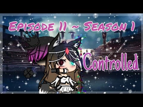 Controlled || Episode 11 ~ Season 1 || Gacha Life Series