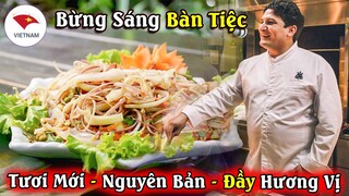 Đầu Bếp Người Pháp KHẲNG ĐỊNH Nộm Hoa Chuối Là Món Ăn THỔI BÙNG Sức Sống Cho Bàn Tiệc