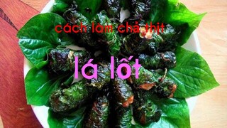 Cách làm chả thịt lá lốt ngon lại thơm lức mũi