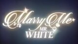 Marry Me Mr White/ Full Story