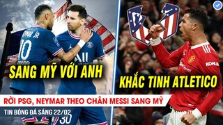 TIN BÓNG ĐÁ 22/2 | Rời PSG, Neymar theo chân Messi sang Mỹ; Ronaldo quyết tâm nhấn chìm Atletico