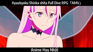 Kyuukyoku Shinka shita Full Dive RPG「AMV」Hay Nhất