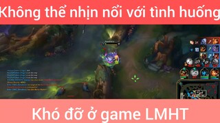 Không thể nhịn nổi với tình huống khó đỡ ở game LMHT