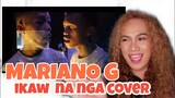 MARIANO G | IKAW NA NGA COVER  | ANG NAG BIBIGAY NG SIGLA REACTION