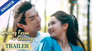 【Trailer】EP31-33: My life becomes complete because of you~😍💞 | Calling From The Galaxy | YOUKU