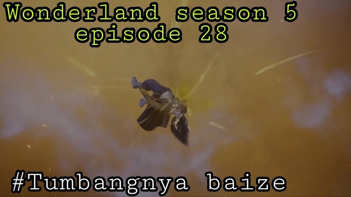 Tumbangnya baize || wonderland season 5 episode 28 sub indo || cerita wan jie xian zong