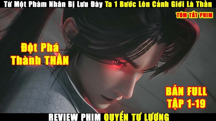 Từ Một Phàm Nhân BỊ Lưu Đày Ta 1 Bước Lên Cảnh Giới Là Thần | Review Phim Quyến Tư Lượng