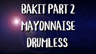 MAYONNAISE -BAKIT PART 2 (DRUMLESS)