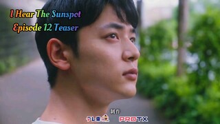 I Hear The Sunspot - Episode 12 Teaser