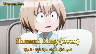 Shaman King (2021) Tập 8 - Tình bạn chênh lệch quá