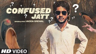 Confused Jatt (Full Song) Vadda Grewal | Preet | Latest Punjabi Songs 2021