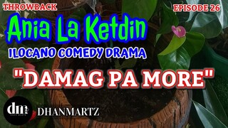 ILOCANO COMEDY DRAMA | DAMAG PA MORE | ANIA LA KETDIN 26 | THROWBACK