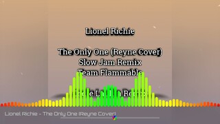 Lionel Richie - The Only One (Reyne Cover) Slow Jam Remix | Team Flammable