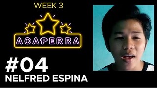 #04 NELFRED ESPINA (Acaperra Week 3)