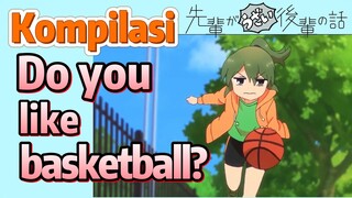 [My Senpai Is Annoying] Kompilasi | Do you like basketball?