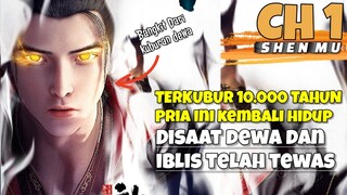 Pria Ini Bangkit Setelah Terkubur 10.000 Tahun dimakam Dewa Dan Iblis - Alur cerita donghua Shen mu