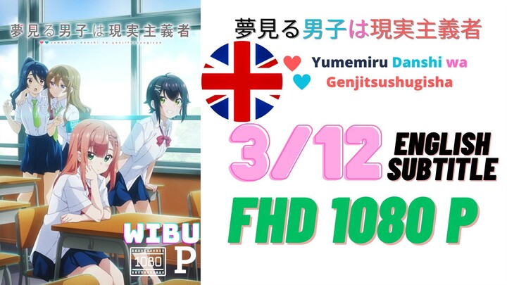 Yumemiru Danshi wa Genjitsushugisha Eps 3 English Subtitle