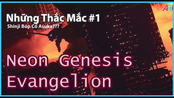(Thắc Mắc #1) Neon Genesis Evagelion: Tại Sao Bóp "Cổ" ???