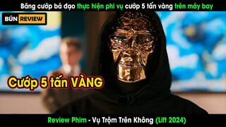 Băng cướp bá đạo thực hiện vụ cướp 5 tấn vàng trên máy bay - REVIEW PHIM: VỤ TRỘM TRÊN KHÔNG - LIFT